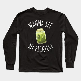 Wanna See My Pickles Funny Pickle Jar Long Sleeve T-Shirt